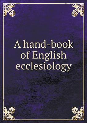 Book cover for A hand-book of English ecclesiology