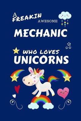 Book cover for A Freakin Awesome Mechanic Who Loves Unicorns