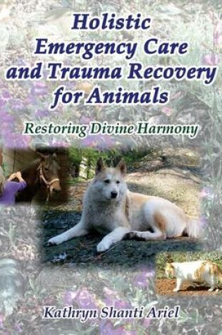 Cover of Holistic Emergency Care and Trauma Recovery for Animals