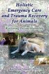 Book cover for Holistic Emergency Care and Trauma Recovery for Animals