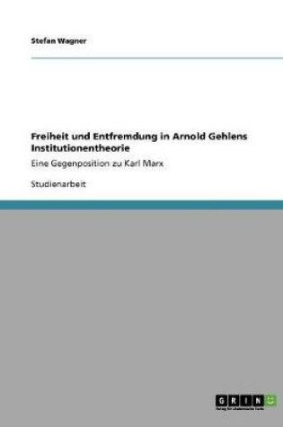 Cover of Freiheit und Entfremdung in Arnold Gehlens Institutionentheorie