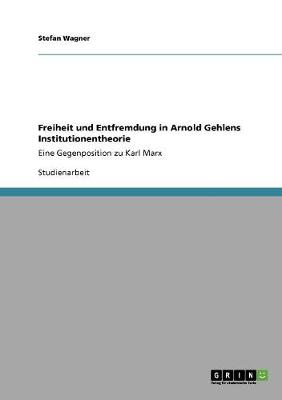 Book cover for Freiheit und Entfremdung in Arnold Gehlens Institutionentheorie