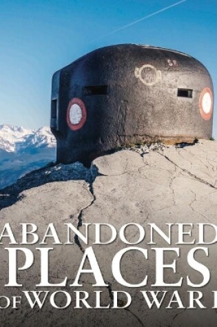 Cover of Abandoned Places of World War I