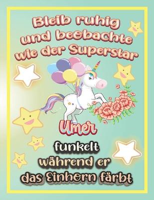 Book cover for Bleib ruhig und beobachte wie Superstar Umer funkelt während sie das Einhorn färbt