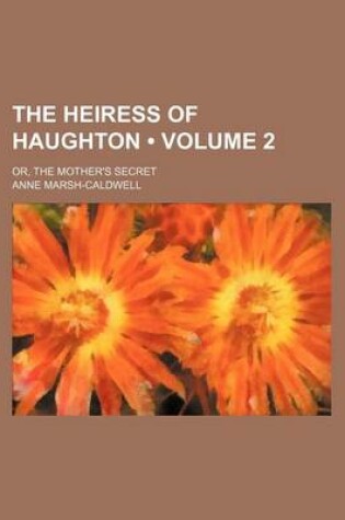 Cover of The Heiress of Haughton (Volume 2); Or, the Mother's Secret