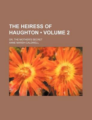 Book cover for The Heiress of Haughton (Volume 2); Or, the Mother's Secret