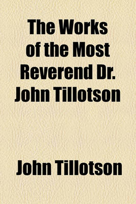 Book cover for The Works of the Most Reverend Dr. John Tillotson