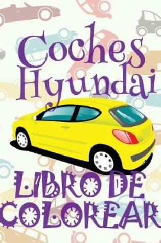 Cover of &#9996; Coches Hyundai &#9998; Libro de Colorear Adultos Libro de Colorear La Seleccion &#9997; Libro de Colorear Cars