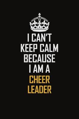 Book cover for I Can't Keep Calm Because I Am A Cheer Leader