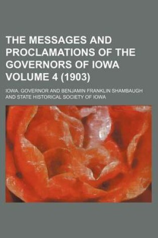 Cover of The Messages and Proclamations of the Governors of Iowa Volume 4 (1903)