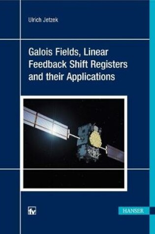 Cover of Galois Fields, Linear Feedback Shift Registers and Their Applications