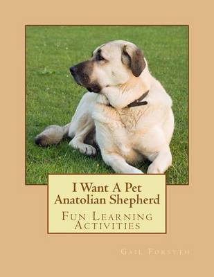 Book cover for I Want A Pet Anatolian Shepherd