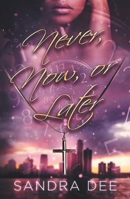 Book cover for Never, Now, or Later