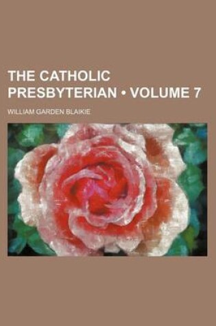 Cover of The Catholic Presbyterian (Volume 7)