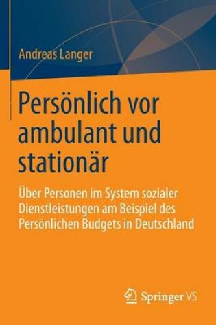 Cover of Personlich VOR Ambulant Und Stationar: Uber Personen Im System Sozialer Dienstleistungen Am Beispiel Des Personlichen Budgets in Deutschland