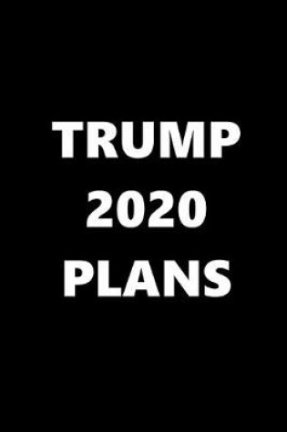 Cover of 2020 Weekly Planner Trump 2020 Plans Text Black White 134 Pages