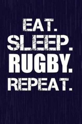 Cover of Eat. Sleep. Rugby. Repeat.