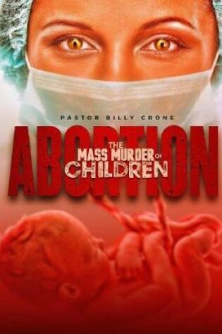 Cover of Abortion The Mass Murder of Children