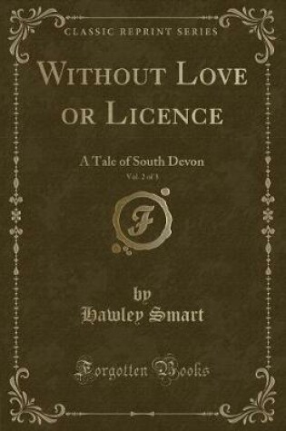 Cover of Without Love or Licence, Vol. 2 of 3