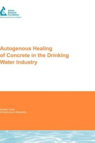 Cover of Autogenous Healing of Concrete in the Drinking Water Industry