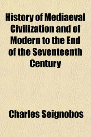 Cover of History of Mediaeval Civilization and of Modern to the End of the Seventeenth Century