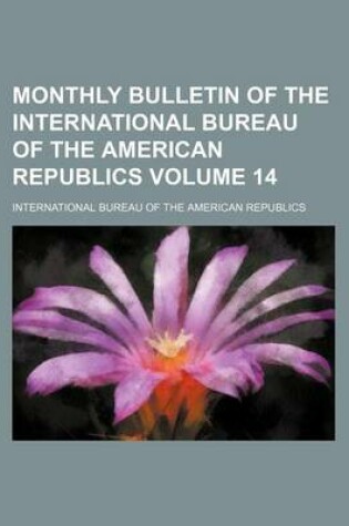 Cover of Monthly Bulletin of the International Bureau of the American Republics Volume 14