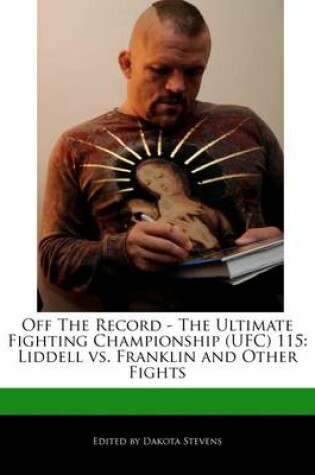 Cover of Off the Record - The Ultimate Fighting Championship (Ufc) 115