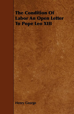 Book cover for The Condition Of Labor An Open Letter To Pope Leo XIII