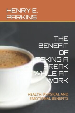 Cover of The Benefit of Taking a Break While at Work