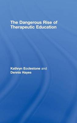 Book cover for Dangerous Rise of Therapeutic Education, The: How Teaching Is Becoming Therapy