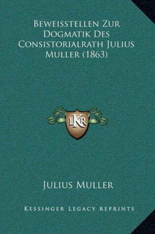 Cover of Beweisstellen Zur Dogmatik Des Consistorialrath Julius Muller (1863)