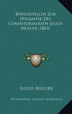 Book cover for Beweisstellen Zur Dogmatik Des Consistorialrath Julius Muller (1863)