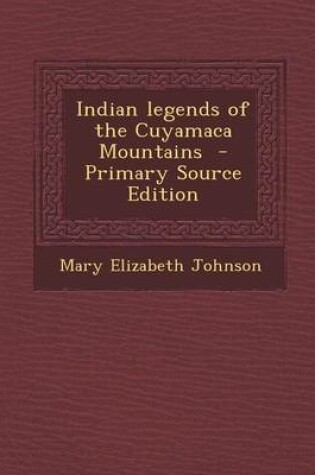Cover of Indian Legends of the Cuyamaca Mountains - Primary Source Edition