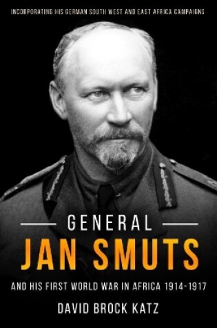 Cover of General Jan Smuts and His First World War in Africa, 1914-1917