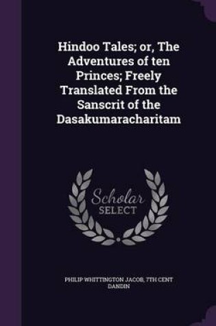 Cover of Hindoo Tales; Or, the Adventures of Ten Princes; Freely Translated from the Sanscrit of the Dasakumaracharitam