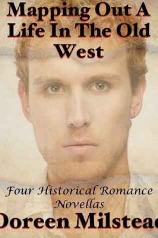 Cover of Mapping Out a Life In the Old West: Four Historical Romance Novellas