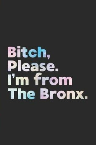 Cover of Bitch, Please. I'm From The Bronx.
