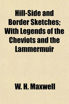 Book cover for Hill-Side and Border Sketches; With Legends of the Cheviots and the Lammermuir