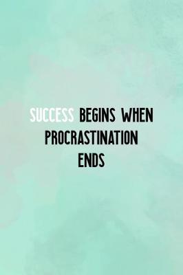 Book cover for Success Begins When Procrastination Ends