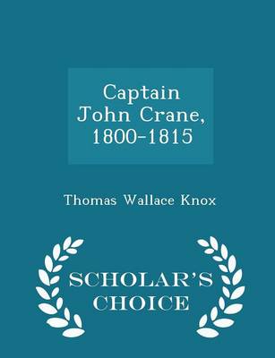 Book cover for Captain John Crane, 1800-1815 - Scholar's Choice Edition