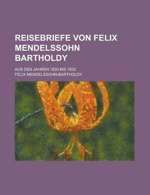 Book cover for Reisebriefe Von Felix Mendelssohn Bartholdy; Aus Den Jahren 1830 Bis 1832