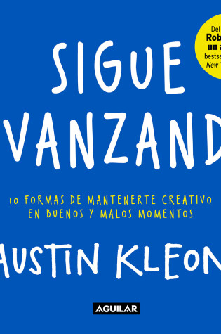 Cover of Sigue avanzando 10 formas para mantenerse creativo en buenos y malos momentos / Keep Going : 10 Ways to Stay Creative in Good Times and Bad