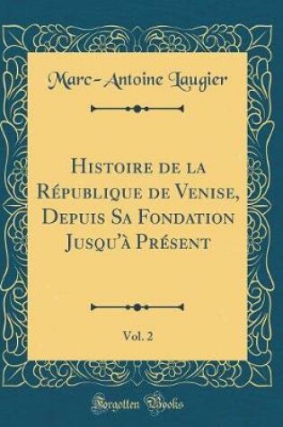 Cover of Histoire de la Republique de Venise, Depuis Sa Fondation Jusqu'a Present, Vol. 2 (Classic Reprint)