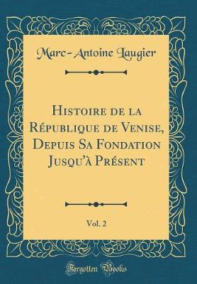 Book cover for Histoire de la Republique de Venise, Depuis Sa Fondation Jusqu'a Present, Vol. 2 (Classic Reprint)