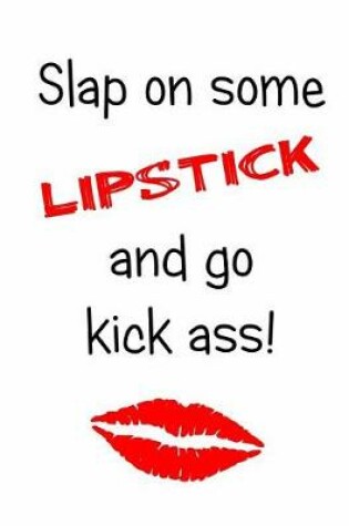 Cover of Slap on Some Lipstick and Go Kick Ass