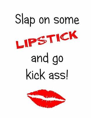 Book cover for Slap on Some Lipstick and Go Kick Ass