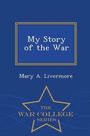 Cover of My Story of the War - War College Series