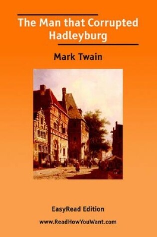 Cover of The Man That Corrupted Hadleyburg [Easyread Edition]