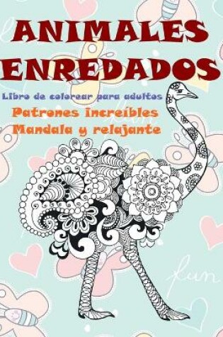 Cover of Libro de colorear para adultos - Patrones increibles Mandala y relajante - Animales enredados