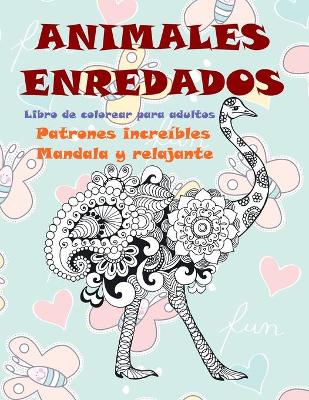 Book cover for Libro de colorear para adultos - Patrones increibles Mandala y relajante - Animales enredados